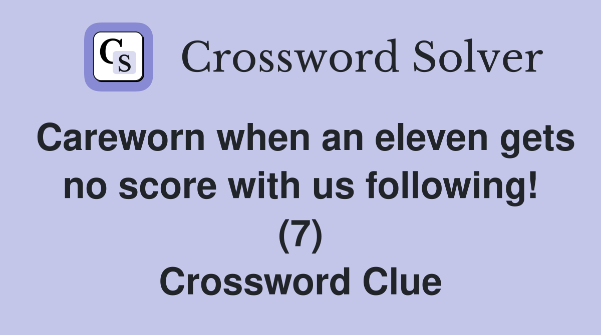 Careworn when an eleven gets no score with us following! (7